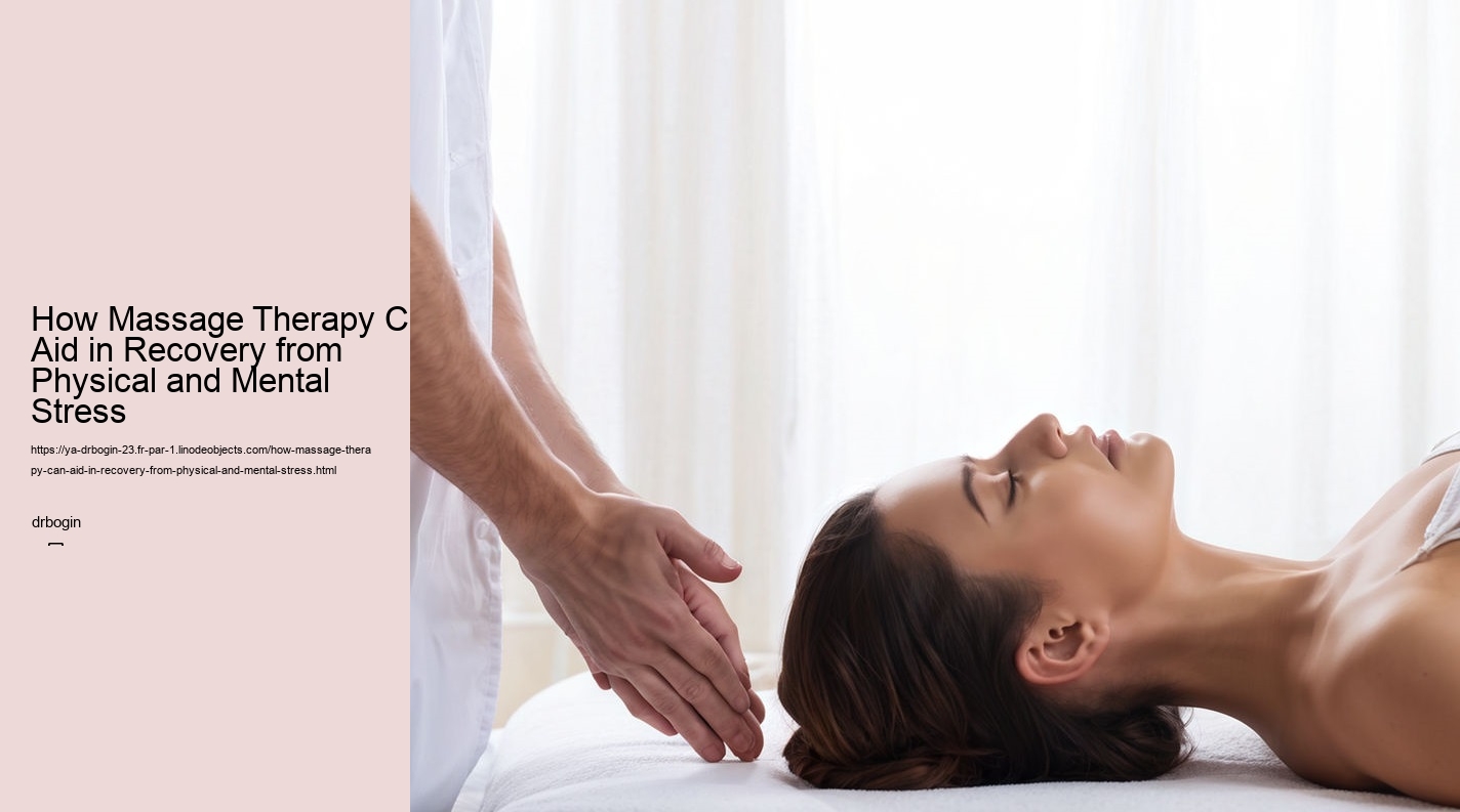 How Massage Therapy Can Aid in Recovery from Physical and Mental Stress